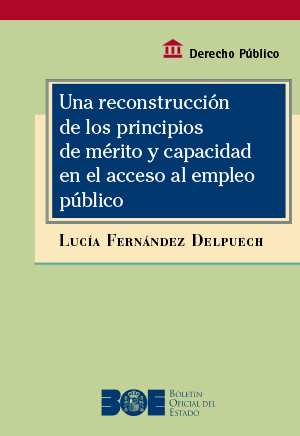 UNA RECONSTRUCCIÓN DE LOS PRINCIPIOS DE MÉRITO Y CAPACIDAD EN EL ACCESO AL EMPLEO PÚBLICO