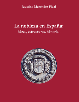 LA NOBLEZA EN ESPAÑA: IDEAS, ESTRUCTURA E HISTORIA