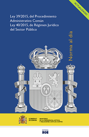 LEY 39/2015 DE 1 DE OCTUBRE, DEL PROC. ADMINISTRATIVO COMÚN DE LAS AA. PP. LEY 40/2015 DE1 DE OCTUBRE, DE RÉGIMEN JURÍDICO DEL SECTOR PÚBLICO