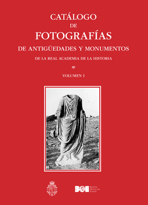 CATÁLOGO DE FOTOGRAFÍAS DE ANTIGÜEDADES Y MONUMENTOS DE LA REAL ACADEMIA DE LA HISTORIA