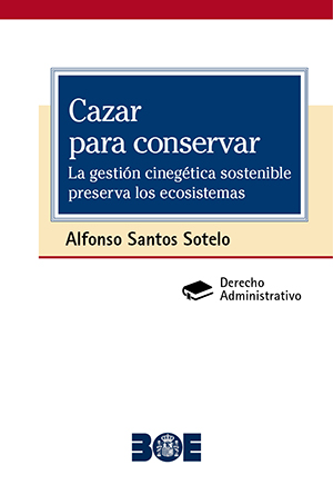 CAZAR PARA CONSERVAR. LA GESTIÓN CINEGÉTICA SOSTENIBLE PRESERVA LOS ECOSISTEMAS