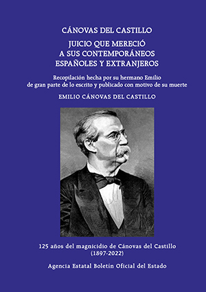 CÁNOVAS DEL CASTILLO. JUICIO QUE MERECIÓ A SUS CONTEMPORÁNEOS ESPAÑOLES Y EXTRANJEROS