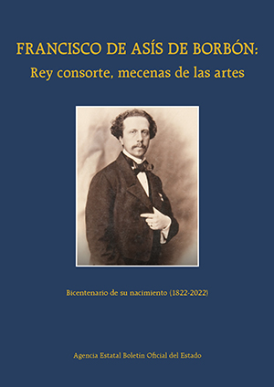 FRANCISCO DE ASÍS Y DE BORBÓN: REY CONSORTE, MECENAS DE LAS ARTES