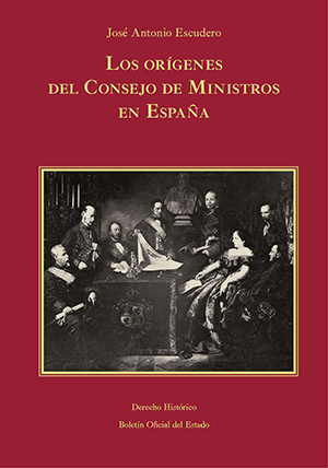 LOS ORÍGENES DEL CONSEJO DE MINISTROS EN ESPAÑA