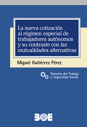 LA NUEVA COTIZACIÓN AL RÉGIMEN ESPECIAL DE TRABAJADORES AUTÓNOMOS Y SU CONTRASTE CON LAS MUTUALIDADES ALTERNATIVAS